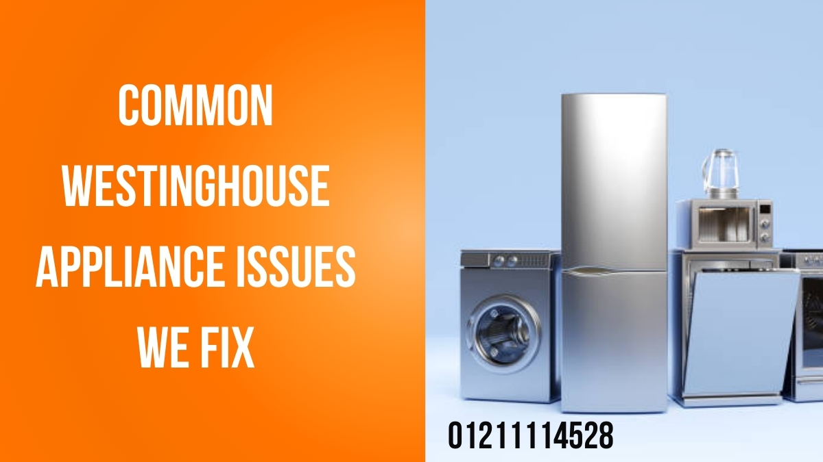 Common Westinghouse Appliance Issues We Fix